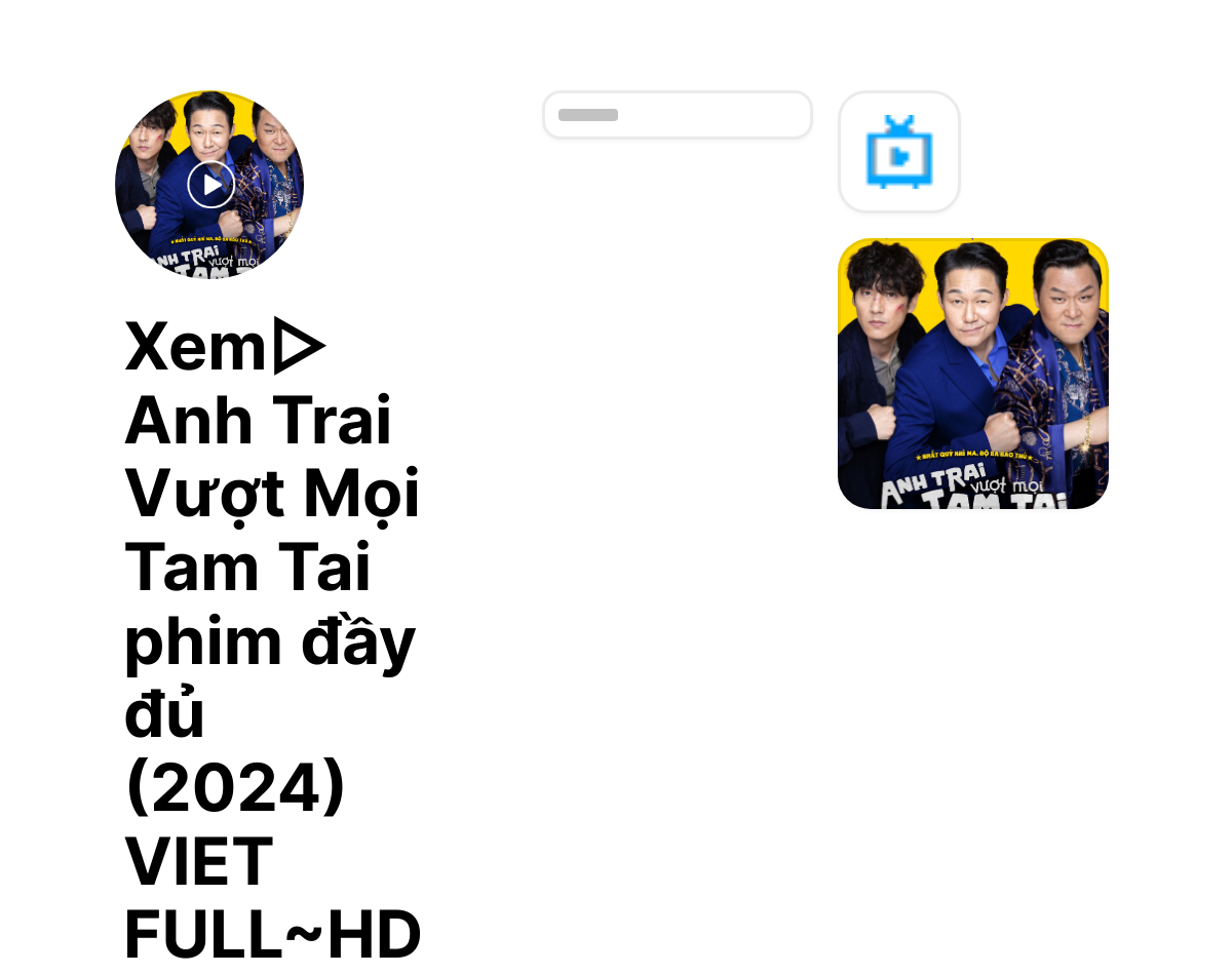 Xem▷ Anh Trai Vượt Mọi Tam Tai  phim đầy đủ (2024) VIET FULL~HD thumbnail