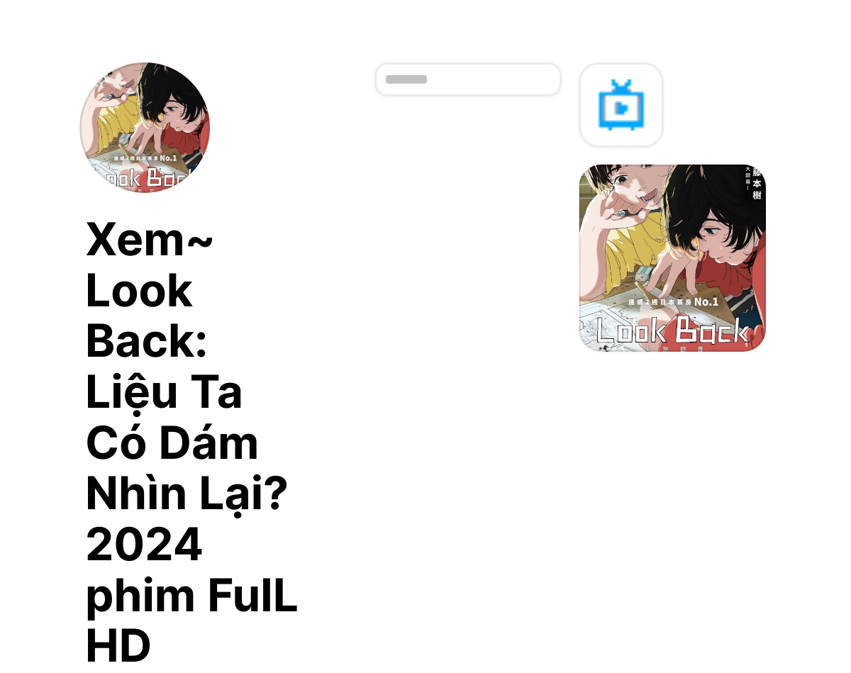 Xem~ Look Back: Liệu Ta Có Dám Nhìn Lại? 2024 phim FulL HD thumbnail